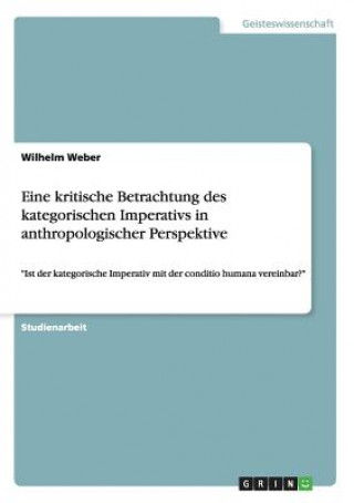 Knjiga Eine kritische Betrachtung des kategorischen Imperativs in anthropologischer Perspektive Wilhelm Weber