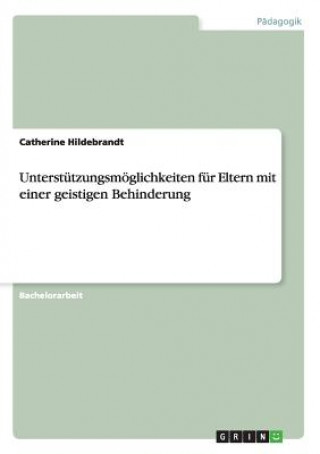 Kniha Unterstutzungsmoeglichkeiten fur Eltern mit einer geistigen Behinderung Catherine Hildebrandt