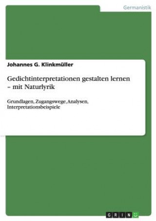 Buch Gedichtinterpretationen gestalten lernen - mit Naturlyrik Johannes G Klinkmuller