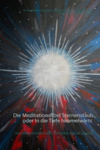 Carte Die Meditationsfibel Sternenstaub oder In die Tiefe himmelwärts Erik Müller-Schoppen