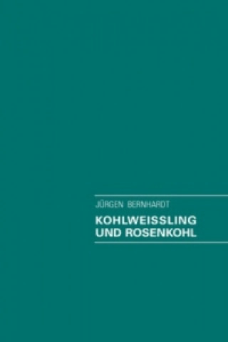 Książka Kohlweissling und Rosenkohl Jürgen Bernhardt