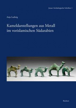 Kniha Kameldarstellungen aus Metall im vorislamischen Südarabien Anja Ludwig