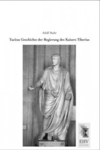 Kniha Tacitus Geschichte der Regierung des Kaisers Tiberius Adolf Stahr