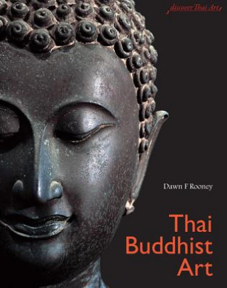 Kniha Thai Buddhist Art Dawn F. Rooney