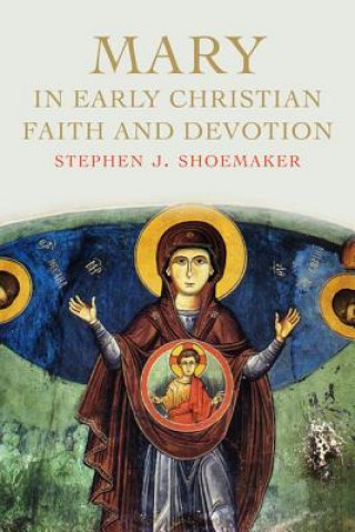 Carte Mary in Early Christian Faith and Devotion Stephen J. Shoemaker