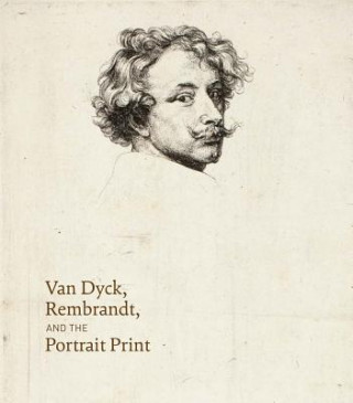 Kniha Van Dyck, Rembrandt, and the Portrait Print Victoria Sancho Lobis