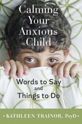 Könyv Calming Your Anxious Child Kathleen Trainor