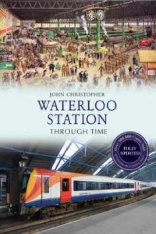 Książka Waterloo Station Through Time Revised Edition John Christopher