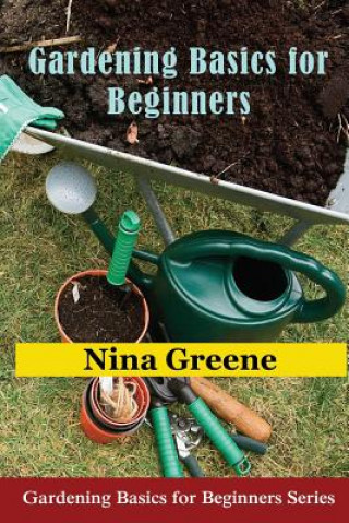 Книга Gardening Basics for Beginners Nina Greene