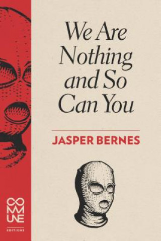 Carte We Are Nothing And So Can You Jasper Bernes