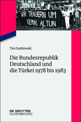 Książka Bundesrepublik Deutschland und die Turkei 1978 bis 1983 Tim Szatkowski