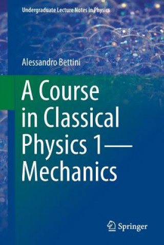 Könyv Course in Classical Physics 1-Mechanics Alessandro Bettini