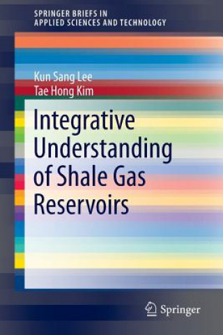 Könyv Integrative Understanding of Shale Gas Reservoirs Kun Sang Lee