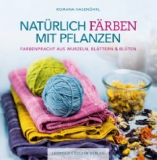 Knjiga Natürlich färben mit Pflanzen Franziska Ebner