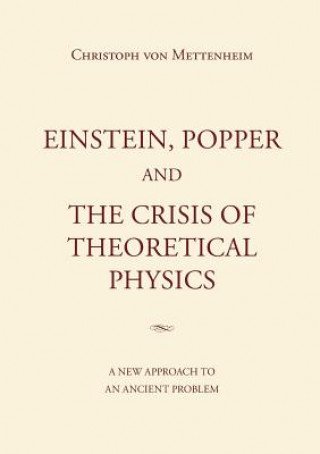 Kniha Einstein, Popper and the Crisis of theoretical Physics Christoph Von Mettenheim
