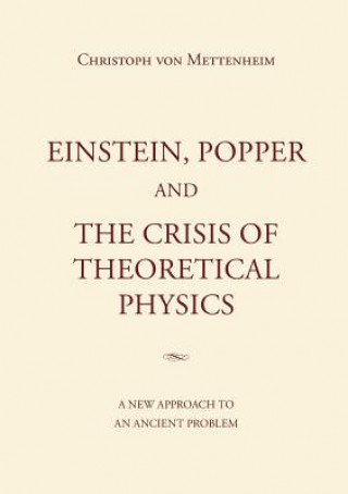 Książka Einstein, Popper and the Crisis of theoretical Physics Christoph Von Mettenheim