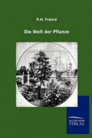 Kniha Die Welt der Pflanze R. H. Francé