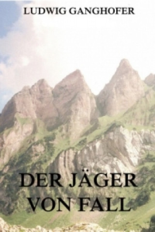 Könyv Der Jäger von Fall Ludwig Ganghofer