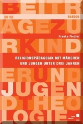 Kniha Religionspädagogik mit Mädchen und Jungen unter drei Jahren in ausgewählten neueren Entwürfen Frauke Fiedler