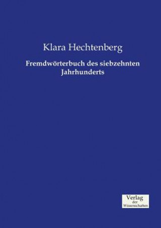 Carte Fremdwoerterbuch des siebzehnten Jahrhunderts Klara Hechtenberg