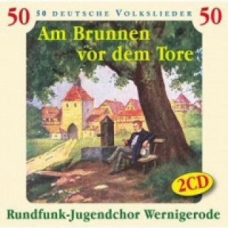 Audio Am Brunnen vor dem Tore, 2 Audio-CDs Rundfunk-Jugendchor Wernigerode