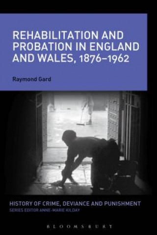 Книга Rehabilitation and Probation in England and Wales, 1876-1962 Raymond Gard