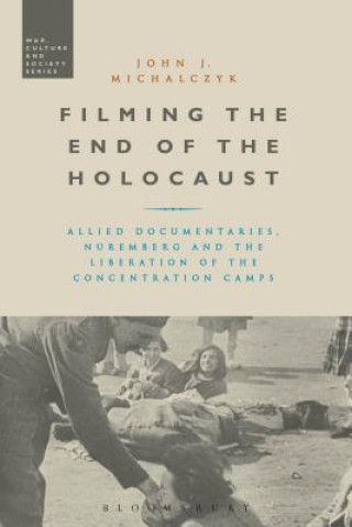 Carte Filming the End of the Holocaust John Michalczyk