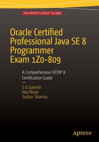Könyv Oracle Certified Professional Java SE 8 Programmer Exam 1Z0-809: A Comprehensive OCPJP 8 Certification Guide S. G. Ganesh