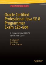 Carte Oracle Certified Professional Java SE 8 Programmer Exam 1Z0-809: A Comprehensive OCPJP 8 Certification Guide S. G. Ganesh