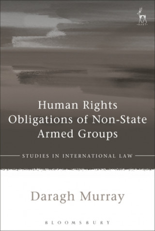 Kniha Human Rights Obligations of Non-State Armed Groups Daragh Murray