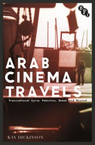 Kniha Arab Cinema Travels Kay Dickinson