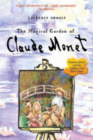 Könyv Magical Garden of Claude Monet Laurence Anholt