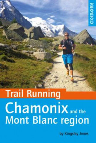 Kniha Trail Running - Chamonix and the Mont Blanc region Kingsley Jones