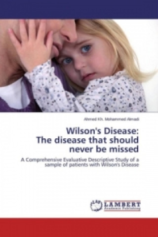 Carte Wilson's Disease: The disease that should never be missed Ahmed Kh. Mohammed Almadi