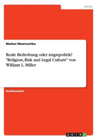 Book Reale Bedrohung oder Angstpolitik? Religion, Risk and Legal Culture von William L. Miller Markus Wawruschka