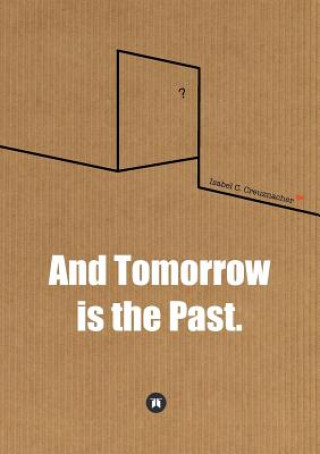 Buch And Tomorrow is the Past. Isabel Creuznacher