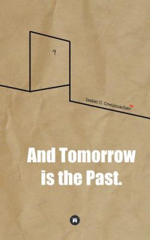 Buch And Tomorrow is the Past. Isabel Creuznacher