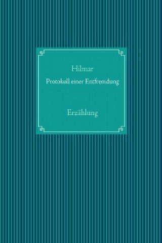 Kniha Protokoll einer Entfremdung Hilmar Hacker-Kohoutek