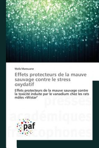 Könyv Effets protecteurs de la mauve sauvage contre le stress oxydatif Marouane Wafa