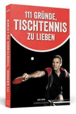 Könyv 111 Gründe, Tischtennis zu lieben Jan Lüke