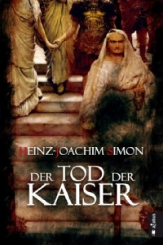 Kniha Der Tod der Kaiser. Die geheime Geschichte der Caesaren Heinz-Joachim Simon