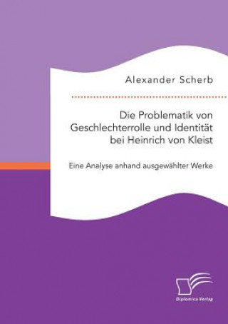 Książka Problematik von Geschlechterrolle und Identitat bei Heinrich von Kleist Alexander Scherb