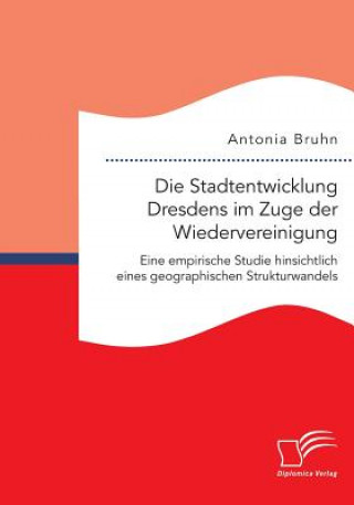 Carte Stadtentwicklung Dresdens im Zuge der Wiedervereinigung Antonia Bruhn