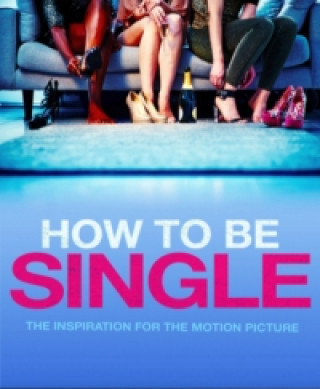 Книга How to Be Single (Film Tie-in Edition) Liz Tuccillo