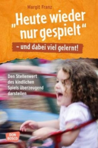 Kniha "Heute wieder nur gespielt" - und dabei viel gelernt!, m. 1 Beilage Margit Franz