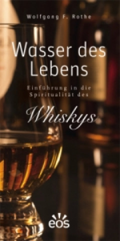 Książka Wasser des Lebens - Einführung in die Spiritualität des Whiskys Wolfgang F. Rothe