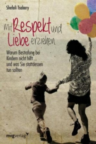 Kniha Mit Respekt und Liebe erziehen Shefali Tsabary