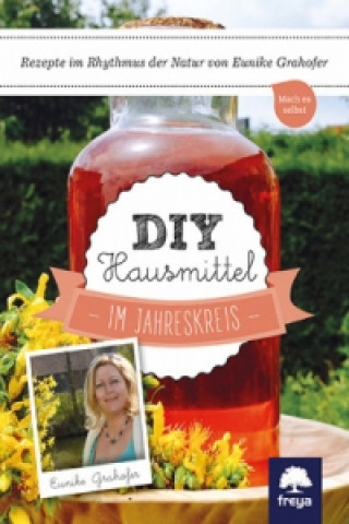 Kniha DIY Hausmittel im Jahreskreis Eunike Grahofer