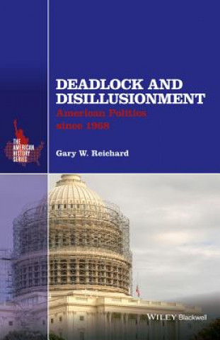Carte Deadlock and Disillusionment - American Politics Since 1968 Gary W. Reichard
