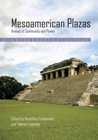 Kniha Mesoamerican Plazas Kenichiro Tsukamoto
